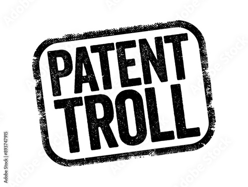 Patent Troll - use of patent infringement claims to win court judgments for profit or to stifle competition, text stamp concept background