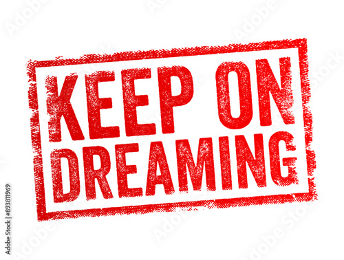 Keep on Dreaming - continue pursuing your aspirations, hopes, and ambitions despite challenges or setbacks, text concept stamp