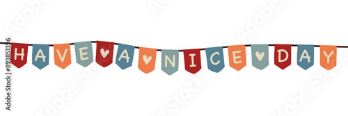  Have a nice day - Schriftzug in englischer Sprache - Hab einen schönen Tag. Banner mit einer bunten Wimpelkette.