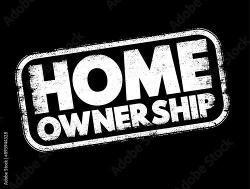 Home Ownership - the fact of owning your own home, text concept stamp