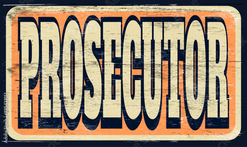 Aged and worn prosecutor sign on wood