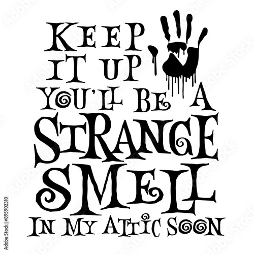 Keep It Up You'll Be A Strange Smell In My Attic Soon SVG | Funny Halloween Quote Svg | Halloween Funny Svg