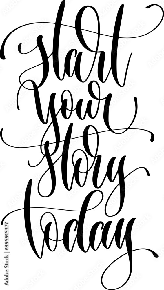 start your story today - hand lettering calligraphy inscription start your story today - hand lettering calligraphy inscription