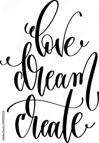 love dream create - hand lettering calligraphy inscription