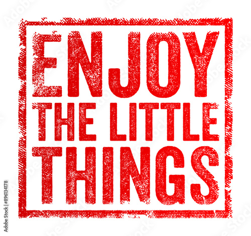 Enjoy the Little Things - encourages individuals to find joy and appreciation in the small, often overlooked aspects of life, text concept stamp