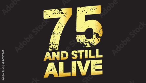 75 and still alive