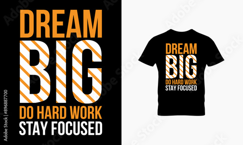 Dream Big do hard work stay focused t shirt design