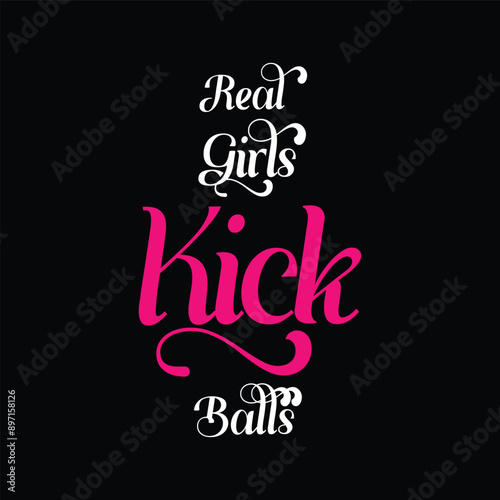 Wallpaper Mural Real Girls Kick Balls. Soccer and Football. Sports Vector Illustration quote. Design for t shirt, print, poster, banner, gift card, label sticker, mug design, POD. Torontodigital.ca
