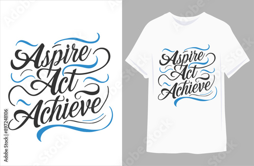 Aspire, act, achieve motivational quote for Classic T-Shirt design vector illustration