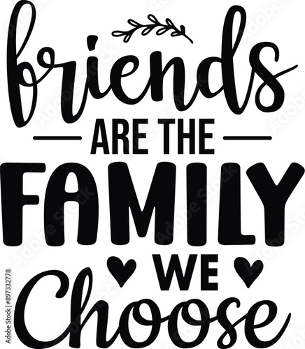 Friends Are the Family We Choose