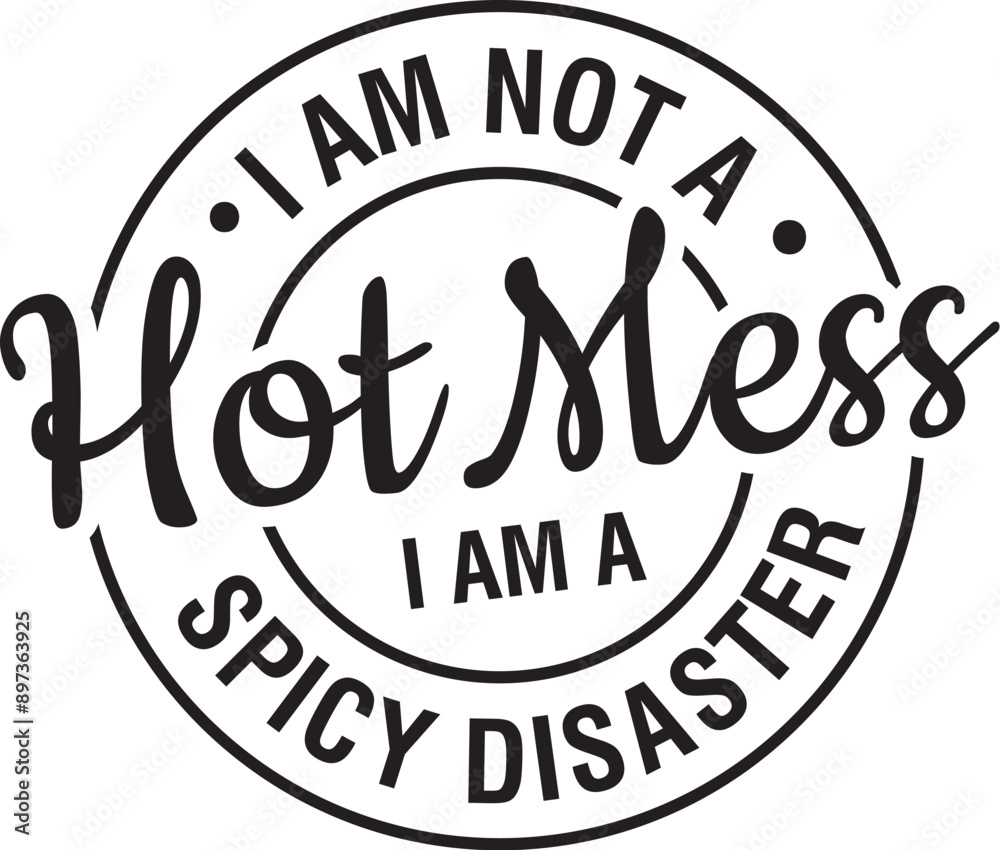I am Not A Hot Mess I Am A Spicy Disaster I am Not A Hot Mess I Am A Spicy Disaster