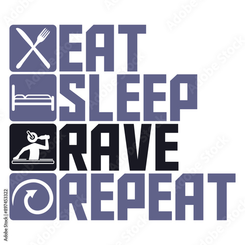 Eat Sleep Rave Repeat Daily Repeating Never Ending Dance Music Party Life Techno Life Club DJ Party Letters Saying Quote Text Bass Sound Love Icon Symbol Cool Hard Style Trance Electro Raver Disco Fun