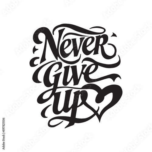 Never Give Up T-Shirt Design, Typography design, Calligraphy Typography, vector illustration
