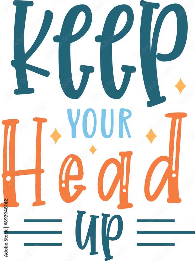Keep your head up Keep your head up