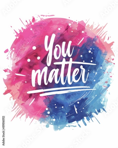 You matter - motivational message. Modern calligraphy inspirational text on multicolored watercolor paint splash. Inspirational painted illustration photo