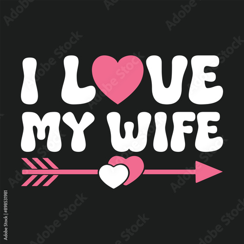 I Love My Wife T-Shirt Design, Posters, Greeting Cards, Textiles, and Sticker Vector Illustration