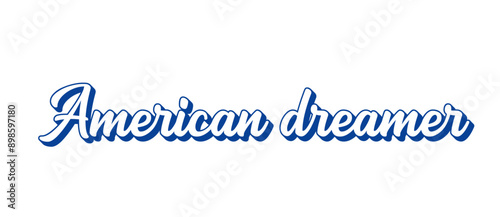 Hand sketched American dreamer words. 3D modern or retro lettering for poster, sticker, flyer, header, card, clothing, wear.