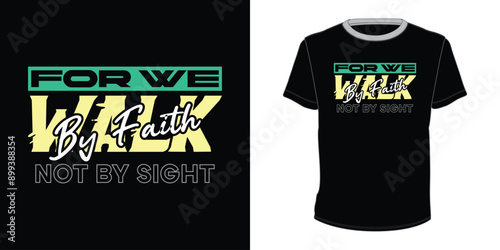 For We Walk by Faith Not By Sight  vector motivational typography t-shirt design 