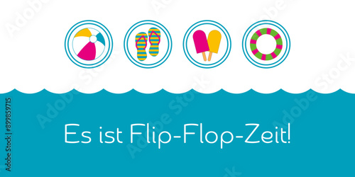Es ist Flip-Flop-Zeit - Schriftzug in deutscher Sprache. Bunte Karte mit Flip-Flops, Wasserball, Schwimmreifen und Eis am Stiel.