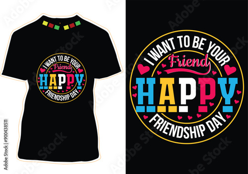 I Want To Be Your Friend Happy Friendship Day Happy Friendship Day T-Shirt Design