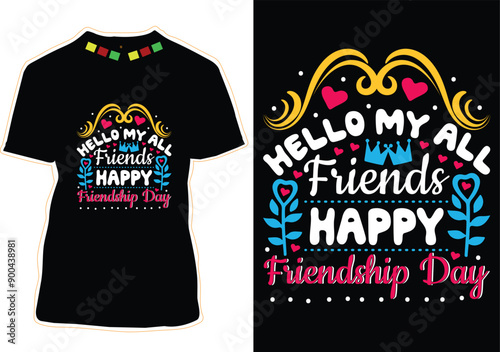 Hello My All Friends Happy Friendship Day Happy Friendship Day T-Shirt Design