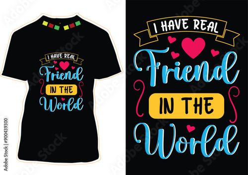 I Have Real Friend In The World Happy Friendship Day T-Shirt Design
