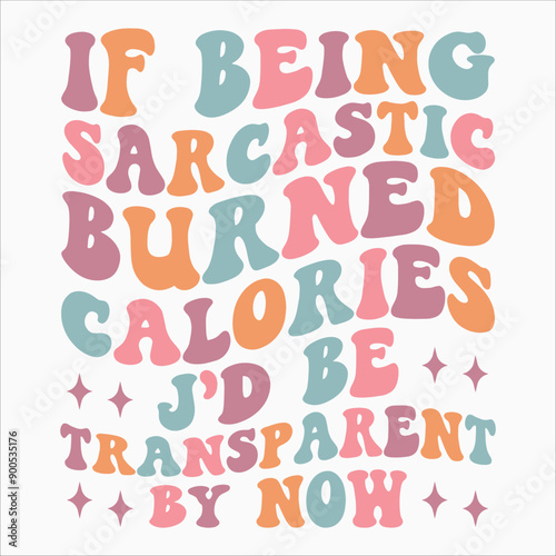 If Being Sarcastic Burned Calories J D Be Transparent By Now SVG retro t shirt design vector sublimation