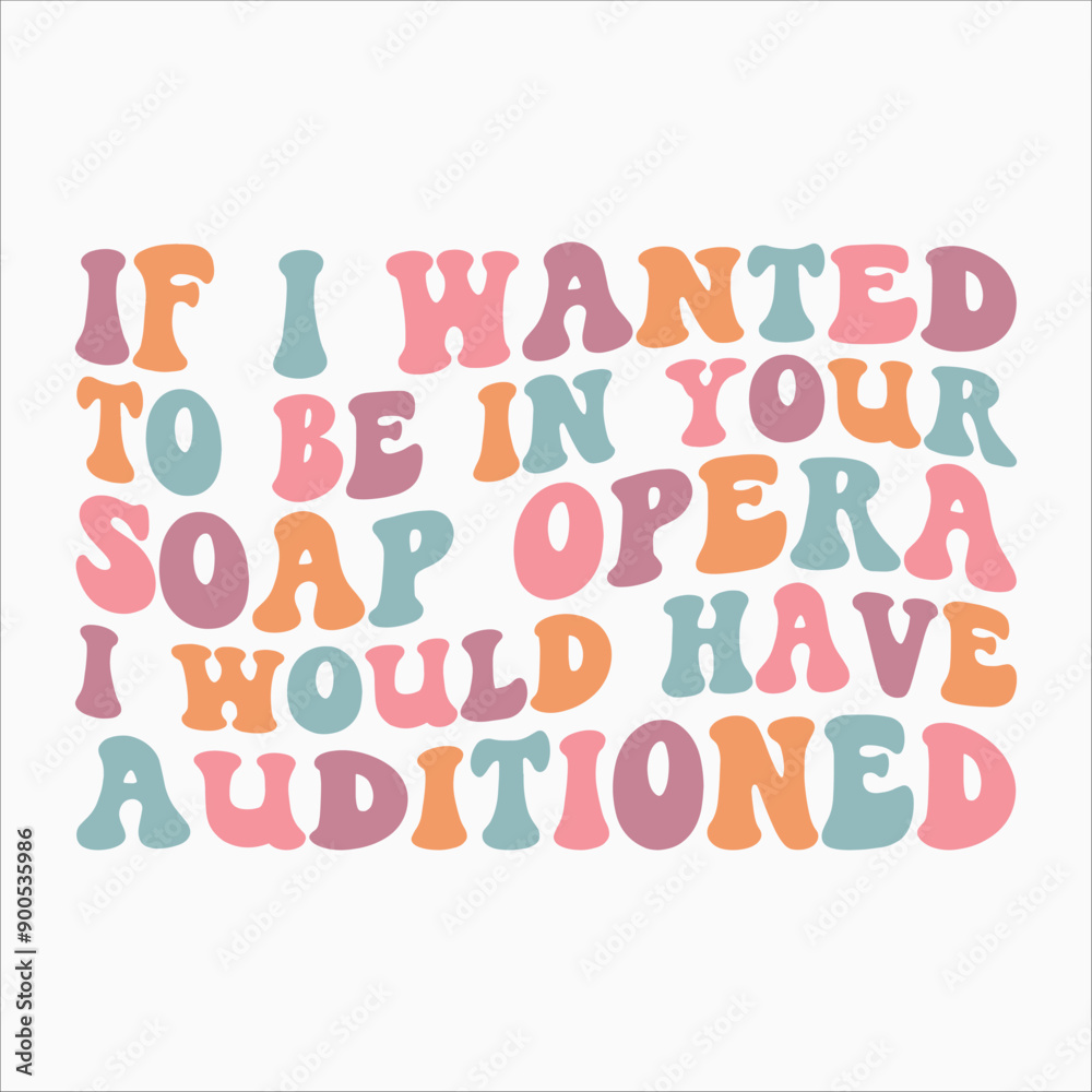 If I Wanted To Be In Your Soap Opera I Would Have Auditioned SVG retro t shirt design vector sublimation If I Wanted To Be In Your Soap Opera I Would Have Auditioned SVG retro t shirt design vector sublimation