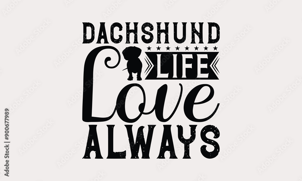 Dachshund Life Love Always - Dachshund Dog t - shirt design, Hand drawn lettering phrase white background, This illustration can be used as print and bags, stationary or a poster. EPS 10 Dachshund Life Love Always - Dachshund Dog t - shirt design, Hand drawn lettering phrase white background, This illustration can be used as print and bags, stationary or a poster. EPS 10