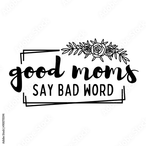 Good Moms Say Bad Words SVG | Mother's Day Svg | Mom Trendy Svg | Mom Shirt Svg | Messy Bun Svg | Cool Moms | Funny Mom | Mama Svg