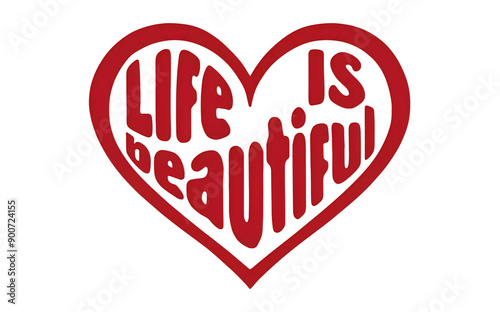 Graphic image of a heart with the phrase "Life is Beautiful" on a transparent background