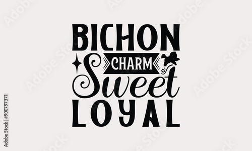 Bichon Charm Sweet Loyal - Bichon Frisé Dog T - Shirt Design, Isolated On White Background, Illustration For Prints And Bags, Posters, Cards, Calligraphy Graphic Design. EPS 10