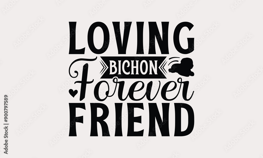 Loving Bichon Forever Friend - Bichon Frisé Dog T - Shirt Design, Hand Drawn Lettering Phrase White Background, This Illustration Can Be Used As Print And Bags, Stationary Or A Poster. EPS 10 Loving Bichon Forever Friend - Bichon Frisé Dog T - Shirt Design, Hand Drawn Lettering Phrase White Background, This Illustration Can Be Used As Print And Bags, Stationary Or A Poster. EPS 10