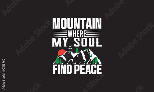 Mountain Where My Soul Find Peace Adventure T-Shirt Design photo