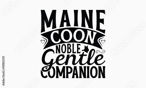 Maine Coon Noble Gentle Companion - Maine Coon Cat T-Shirt Design, Illustration With Hand-Lettering And Decoration Elements, Cameo, Cricut, Eps, Files A Cutting.