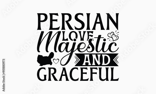 Persian Love Majestic And Graceful - Persian Cat T-Shirt Design, Illustration Written Vector T Shirt Design, For Prints On Bags, Posters, Cards.