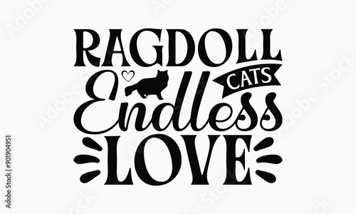 Ragdoll Cats Endless Love - Ragdoll Cat T-Shirt Design, Handmade Calligraphy Vector Illustration, Cameo, Cricut, Eps, Files For Cutting.