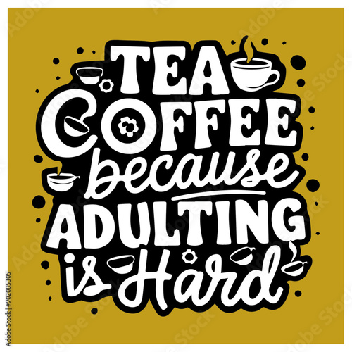 tea because adulting is hard design t-shirt Typography quotes streetwear graphic tee design templates	