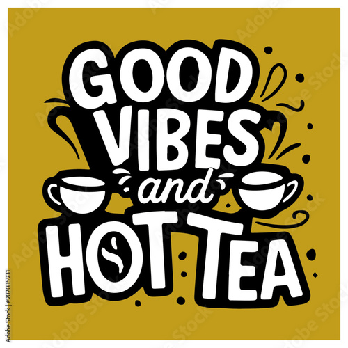 good vibes and hot tea design t-shirt Typography quotes streetwear graphic tee design templates	