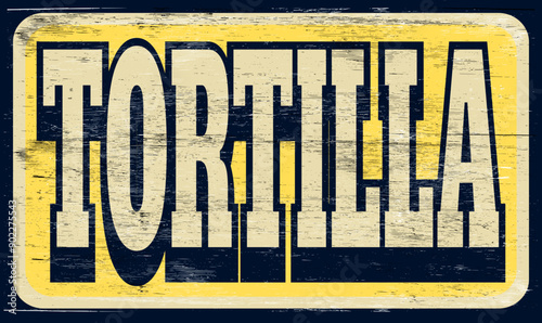 Aged and worn tortilla sign on wood