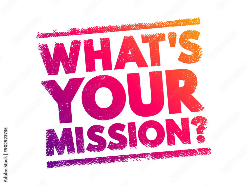 Fototapeta premium What's Your Mission? is a question that seeks to understand a person’s or organization’s purpose, goals, or objectives, text concept background