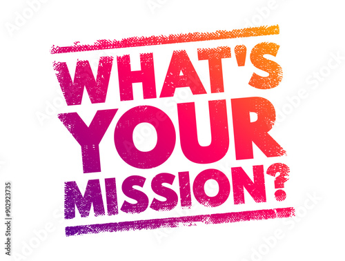 Wallpaper Mural What's Your Mission? is a question that seeks to understand a person’s or organization’s purpose, goals, or objectives, text concept background Torontodigital.ca