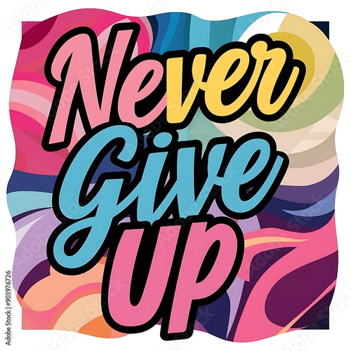 Never Give Up colorful background and text (T-shirt Design Motivational Quote, Illustration ,Typography)