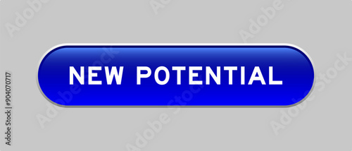 Blue color capsule shape button with word new potential on gray background