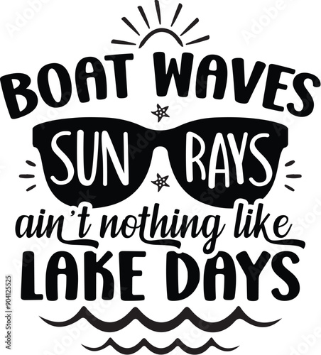 Boat Waves Sun Rays Ain't Nothing Like Lake days