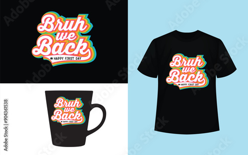 BRUH WE BACK HAPPY FIRST DAY- TSHIRT
