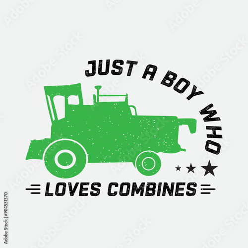 Just a boy who loves combines. combine harvester t shirt design. combine typography vintage design