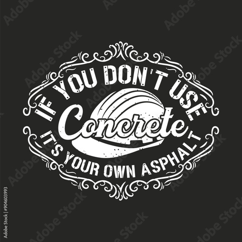 If do not use concrete it is your own asphalt. Construction design. Construction quote, vintage, typography design.