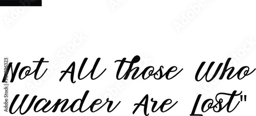 Not all those who wander are lost Travel Saying Typography Text