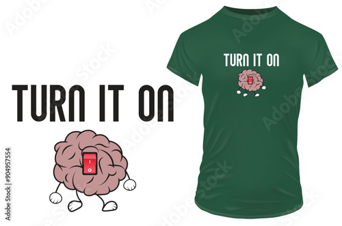 Turn on it. Brain cartoon with a switch on it with an inspirational motivational quote. Vector illustration for tshirt merch, website, clip art, poster and custom print on demand merchandise.